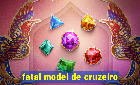 fatal model de cruzeiro